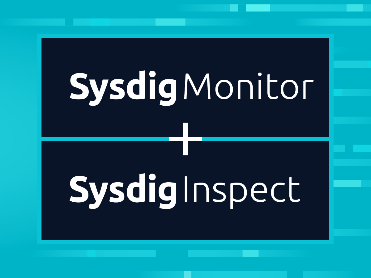 Sysdig Monitor and Sysdig Inspect