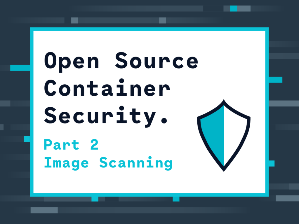 Open Source Container Security Docker Image Scanning