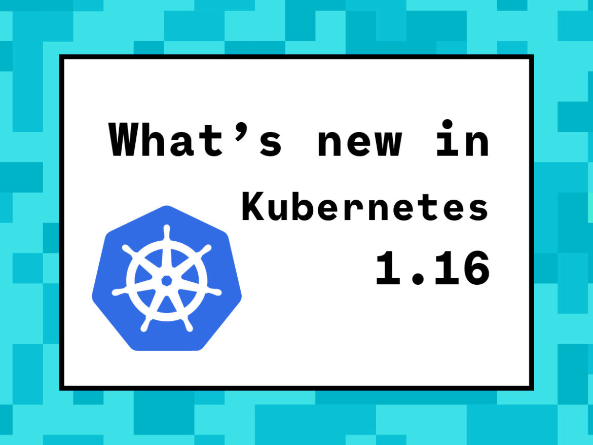 What's new in Kubernetes 1.16