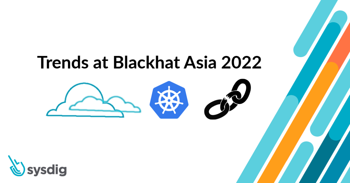 BlackHat Asia 2022 Trends Cloud Security Kubernetes Security Supply Chain