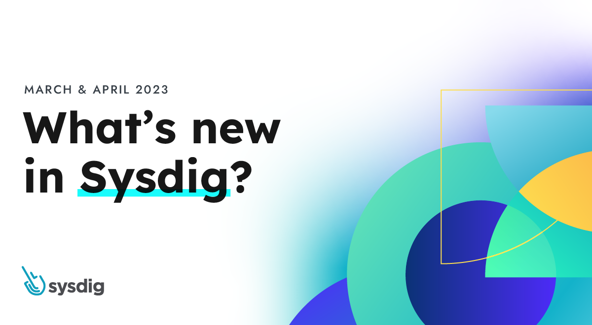 WhatsNewSysdig-March-April-2023