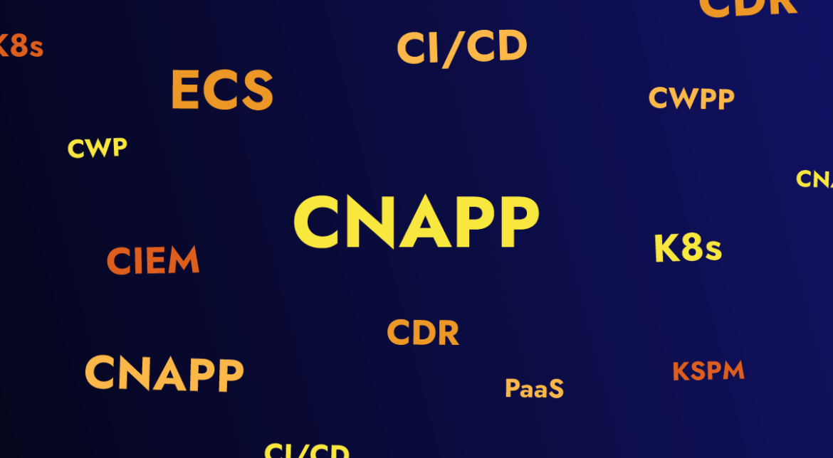 Cloud Security: Turns Out We Needed Another Acronym (CNAPP)