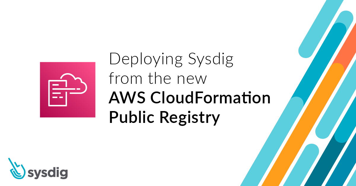 Blog Deploying Sysdig from the new AWS CloudFormation Public Registry