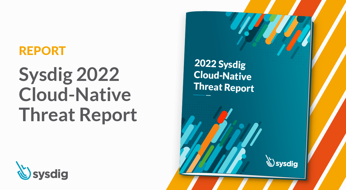 Sysdig 2022 Cloud-native threat report