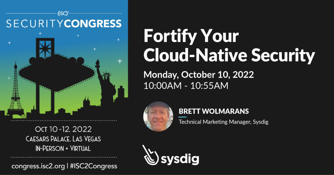 Social Card advertising a speaker at the next ISC Security Congress (Oct 10 - 12. 2022 at Caesars Palace, Las Vegas, In-person + Virtual). The text says "Fortify Your Cloud-Native Security. Monday, October 10, 2022, 10:00AM - 10:55AM. Brett Wolmarans, Technical Marketing Manager, Sysdig.