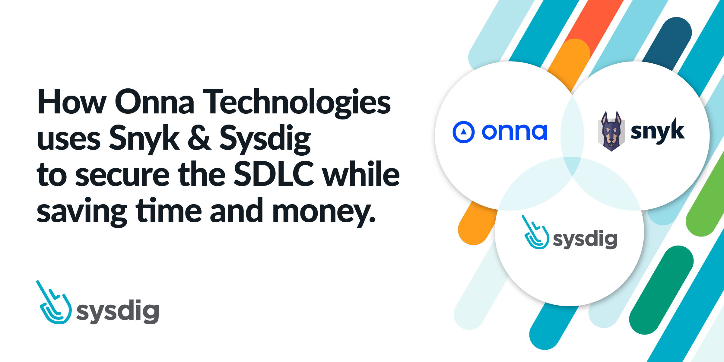 How Onna Technologies uses Snyk & Sysdig to secure the SDLC while saving time and money. On the right side, there are three logos: Onna, Snyk, and Sysdig inside bubbles. Another Sysdig logo sits in the lower left corner.