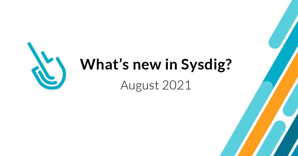 Whats new in Sysdig - August 2021