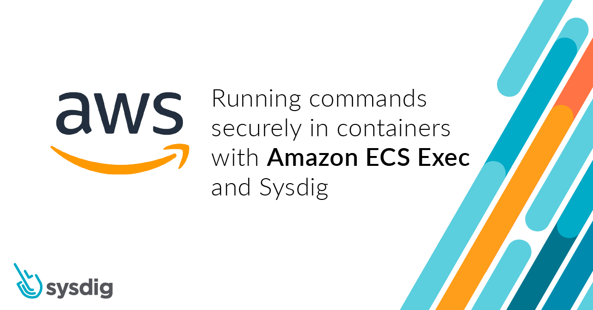 Running commands security in containers with Amazon ECS Exec and Sysdig