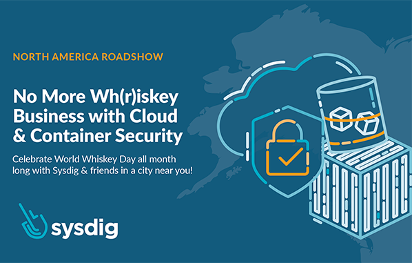 No More Wh(r)iskey Business with Cloud & Container Security Roadshow