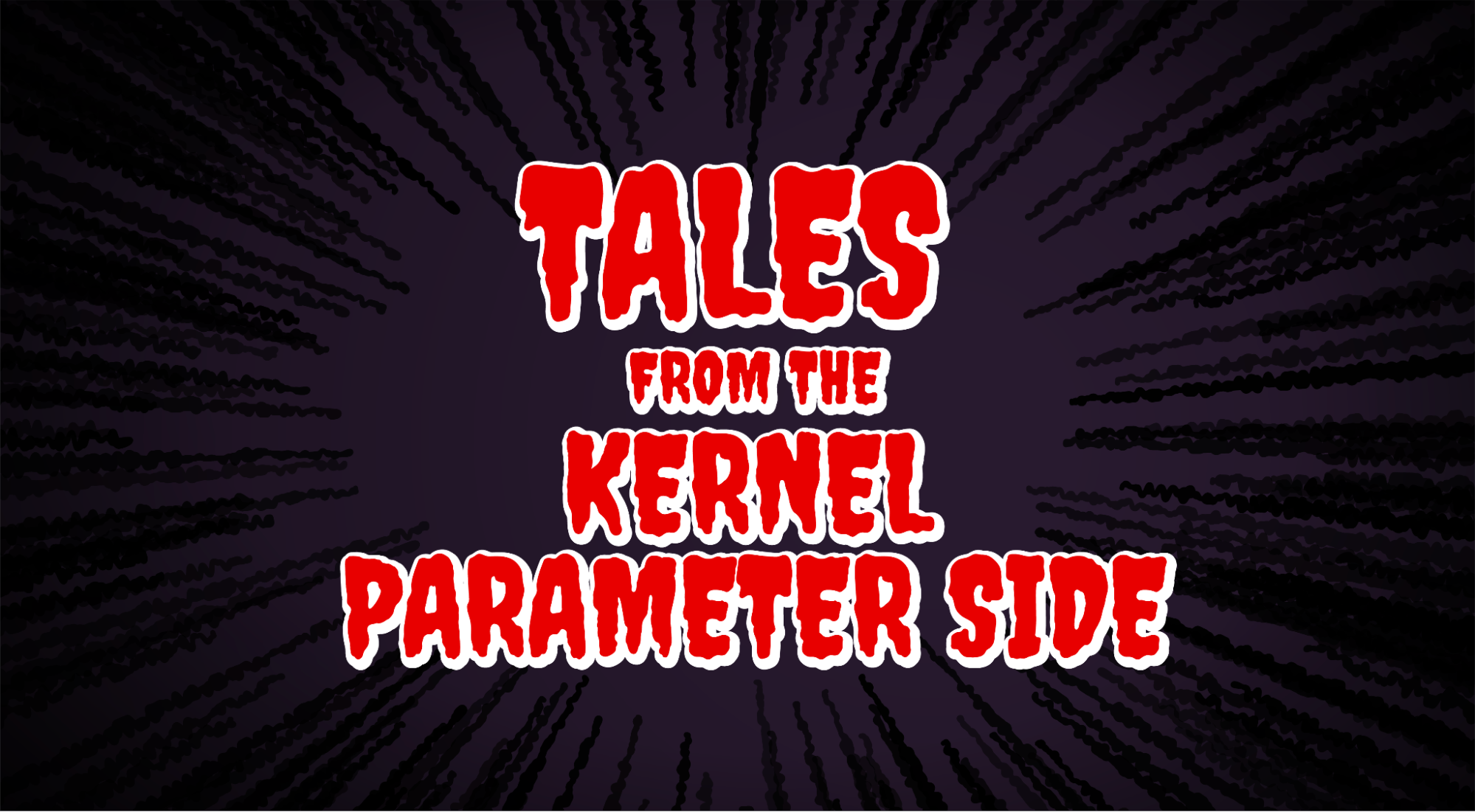 Purple background with a text in red, spooky font saying: Tales from the Kernel Parameter Side