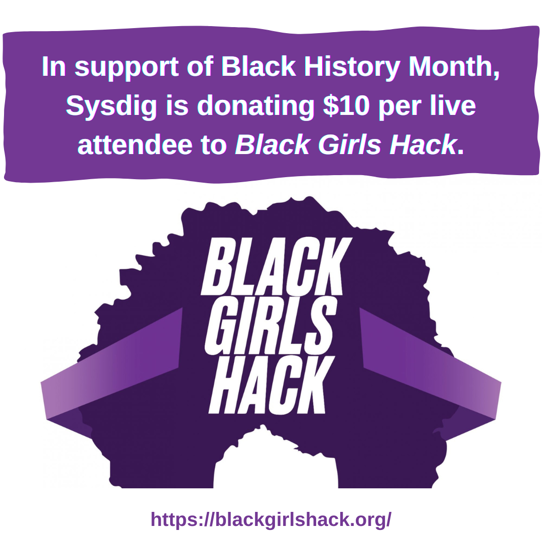 “In support of Black History Month, Sysdig is donating $10 per live attendee to Black Girls Hack.”