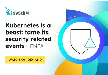 Kubernetes is a beast: Tame its security related events - EMEA
